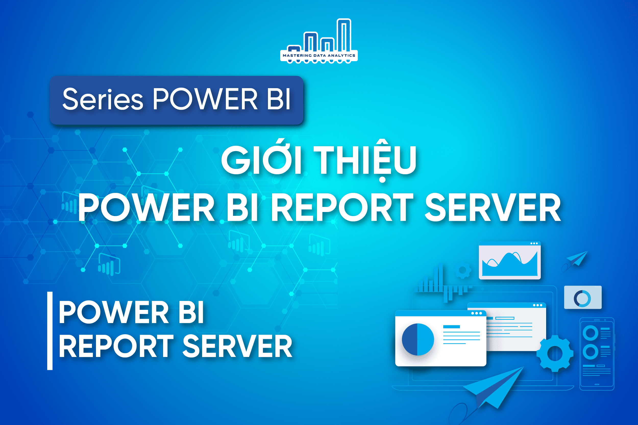 gi-i-thi-u-v-power-bi-report-server-mastering-data-analytics