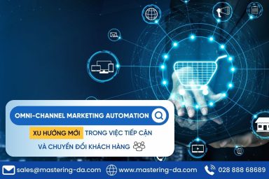 Omni-channel Marketing Automation - Xu hướng mới trong việc tiếp cận và chuyển đổi khách hàng