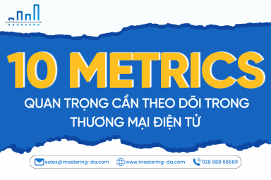 TOP 10 Metrics quan trọng cần theo dõi trong Thương mại điện tử