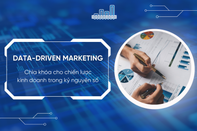 Data-driven Marketing - Chìa khóa cho chiến lược kinh doanh trong kỷ nguyên số