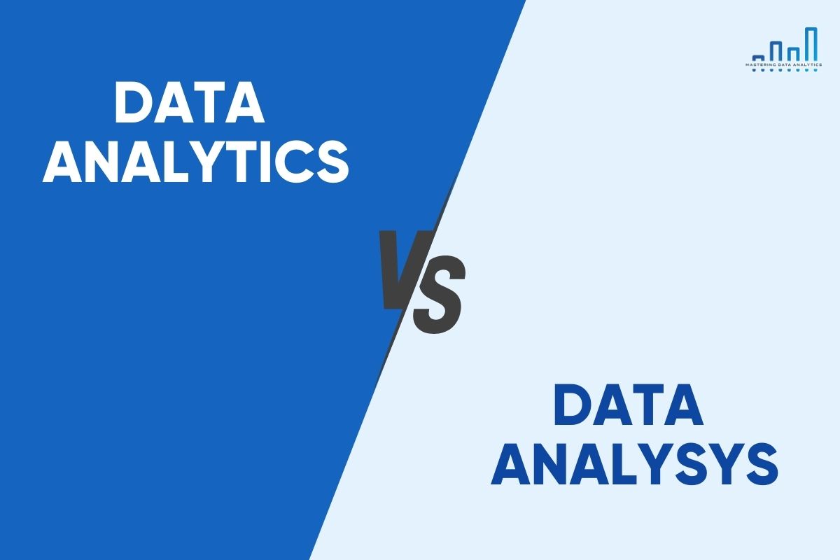 Sự khác biệt giữa Data Analytics vs Data Analysis