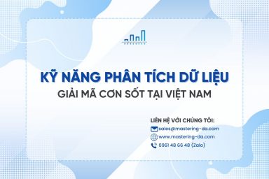 Kỹ năng phân tích dữ liệu: Giải mã cơn sốt tại Việt Nam