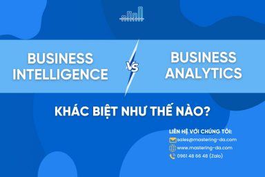 Business Intelligence vs Business Analytics khác nhau thế nào?