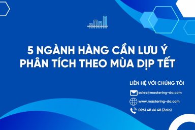 Phân Tích Và Xử Lý Số Liệu: 5 Ngành Hàng Cần Lưu Ý Dịp Tết